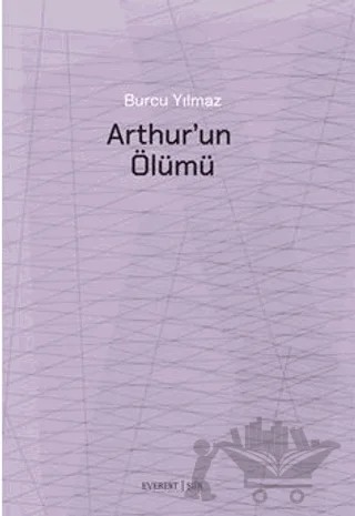 Arthur’un Ölümü – Burcu Yılmaz – Everest Yayınları kitap kapağı