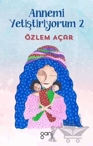 Annemi Yetiştiriyorum 2 – Özlem Açar – Ganj Kitap kitap kapağı
