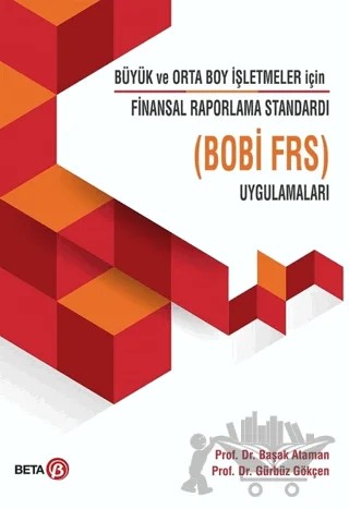 Büyük ve Orto Boy İşletmeler için Finansal Raporlama Standardı Uygulamaları ( Bobi Frs ) – Başak Ataman, Gürbüz Gökçen – Beta Yayınevi kitap kapağı