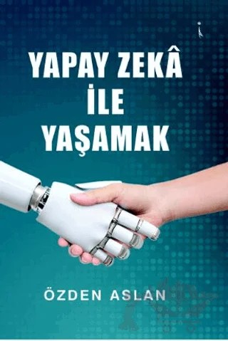 Yapay Zeka İle Yaşamak – Özden Aslan – İkinci Adam Yayınları kitap kapağı
