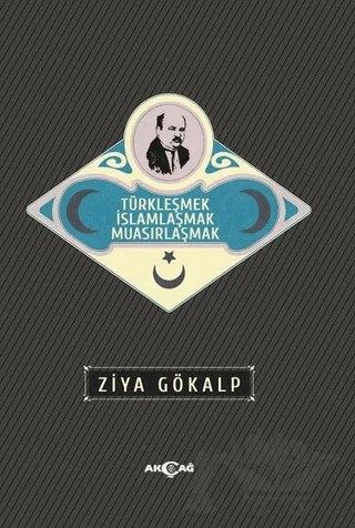 Türkleşmek İslamlaşmak Muasırlaşmak – Ziya Gökalp – Akçağ Yayınları kitap kapağı