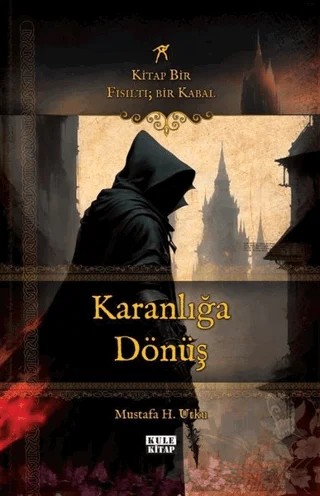 Karanlığa Dönüş: Kitap Bir Fısıltı - Bir Kabal – Mustafa H. Utku – Kule Kitap kitap kapağı