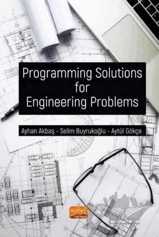 Programming Solutions for Engineering Problems – Ayhan Akbaş, Aytül Gökçe, Enver Salkım, Gonca Buyrukoğlu, Musa Nurullah Yazar, Necattin Cihat İçyer, Selim Buyrukoğlu, Yıldıran Yılmaz, Zeynal Topalcengiz – Nobel Bilimsel Eserler kitap kapağı