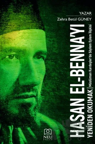 Hasan El-Benna'yı Yeniden Okumak Müslüman Kardeşler'de Söylem Eylem İlişkisi – Zehra Betül Güney – Necmettin Erbakan Üniversitesi Yayınları kitap kapağı