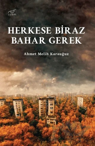 Herkese Biraz Bahar Gerek – Ahmet Melih Karauğuz – Uzam Yayınları kitap kapağı