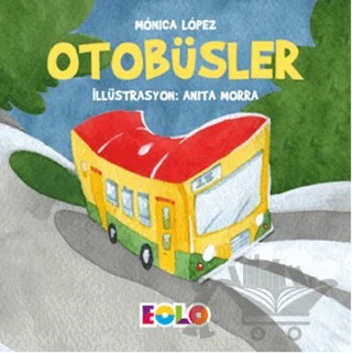 Otobüsler - Taşıtlar Serisi – Monica Lopez – Eolo Yayıncılık kitap kapağı
