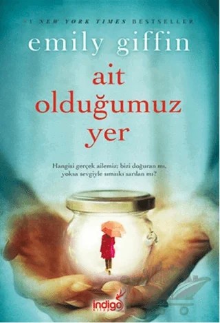 Ait Olduğumuz Yer – Emily Giffin – İndigo Kitap kitap kapağı