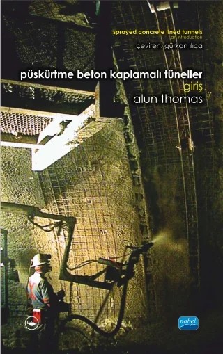 PÜSKÜRTME BETON KAPLAMALI TÜNELLER: GİRİŞ / Sprayed Concrete Lined Tunnels: An Introduction – Alun Thomas – Nobel Akademik Yayıncılık kitap kapağı