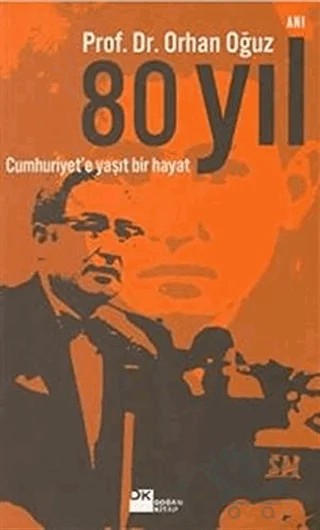 80 Yıl Cumhuriyet’e Yaşıt Bir Hayat – Orhan Oğuz – Doğan Kitap kitap kapağı