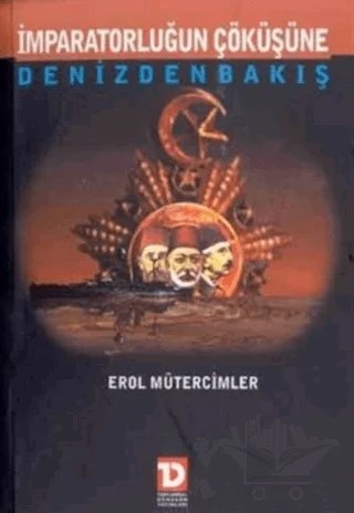 İmparatorluğun Çöküşüne Denizden Bakış – Erol Mütercimler – Toplumsal Dönüşüm Yayınları kitap kapağı