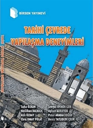 Tarihi Çevrede Yapılaşma Deneyimleri – Aslı Özbay, Ayhan Bekleyen, Deniz Tatlıdede Çelik, Ebru Omay Polat, Neslihan Dalkılıç, Pınar Arabacıoğlu, Suha Özkan, Şengül Öymen Gür – Birsen Yayınevi kitap kapağı