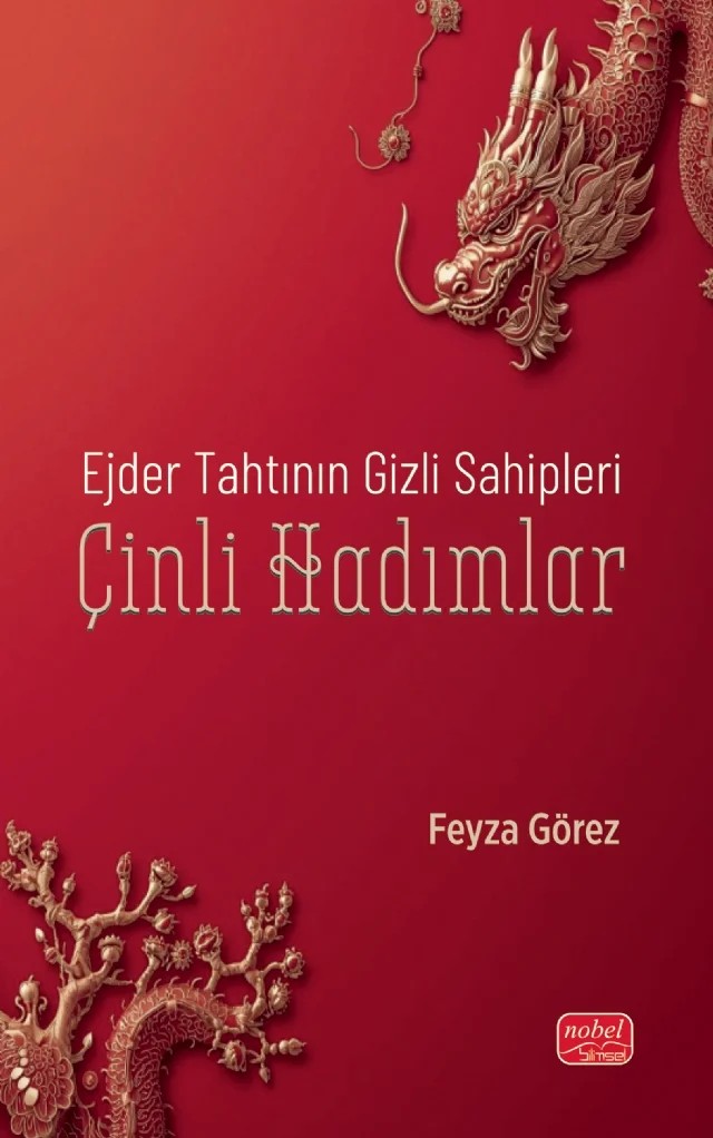 Ejder Tahtının Gizli Sahipleri ÇİNLİ HADIMLAR – Feyza Görez – Nobel Bilimsel Eserler kitap kapağı