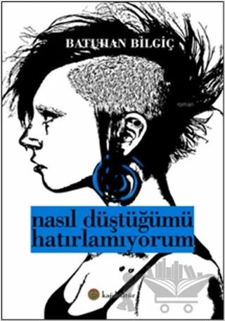 Nasıl Düştüğümü Hatırlamıyorum – Batuhan Bilgiç – Kafe Kültür Yayıncılık kitap kapağı