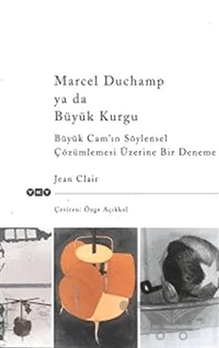 Marcel Duchamp ya da Büyük Kurgu Büyük Cam’ın Söylensel Çözümlemesi Üzerine Bir Deneme – Jean Clair – Yapı Kredi Yayınları kitap kapağı