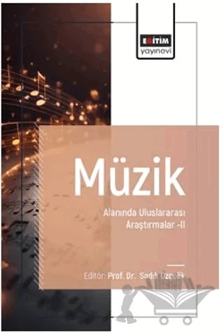 Müzik Alanında Uluslararası Araştırmalar – II – Erşan Yürek, Sadık Özçelik, Aydın Erdem, Derya Aydın Erdem, Hüseyin Parpucu, Cihan Ünver Çabuk, Özge Tecimer, Dolunay Akgül Barış, Zafer Kurtaslan, Gülçin Tuğba Nurdan, Tolgahan Tiktaş, İsmail Süzer, Emin Erdem Kaya, Özlem Doğan – Eğitim Yayınevi - Bilimsel Eserler kitap kapağı