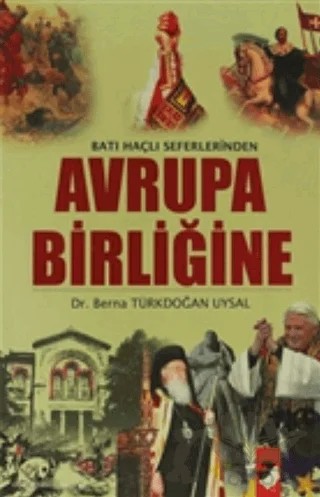 Batı Haçlı Seferlerinden Avrupa Birliğine – Berna Türkdoğan Uysal – IQ Kültür Sanat Yayıncılık kitap kapağı