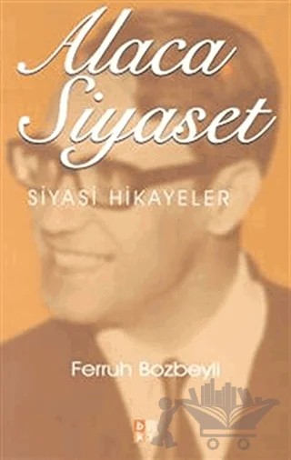 Alaca Siyaset Siyasi Hikayeler – Ferruh Bozbeyli – Babıali Kültür Yayıncılığı kitap kapağı