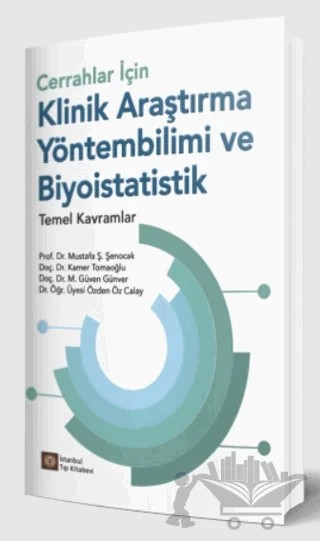 Cerrahlar İçin Klinik Araştırma Yöntembilimi ve Biyoistatistik Temel Kavramlar – Mustafa Ş. Şenocak, Kamer Tomacıoğlu, Mehmet Güven Günver, Özden Öz Calay – İstanbul Tıp Kitabevi kitap kapağı