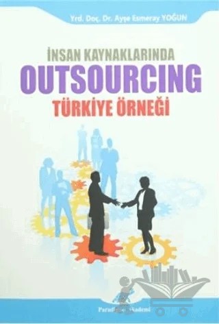 İnsan Kaynaklarında Outsourcing - Türkiye Örneği – Ayşe Esmeray Yoğun – Paradigma Akademi Yayınları kitap kapağı