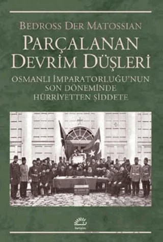 Parçalanan Devrim Düşleri – Bedross Der Matossian – İletişim Yayınevi kitap kapağı