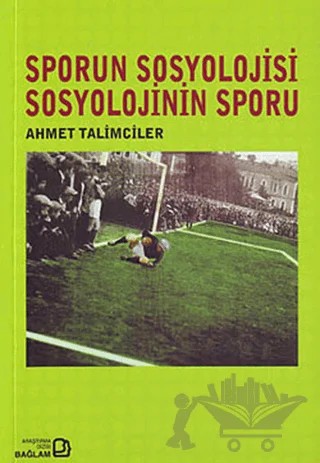 Sporun Sosyolojisi Sosyolojinin Sporu – Ahmet Talimciler – Bağlam Yayınları kitap kapağı