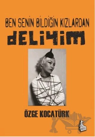 Ben Senin Bildiğin Kızlardan Deliyim – Özge Kocatürk – Kanguru Yayınları kitap kapağı