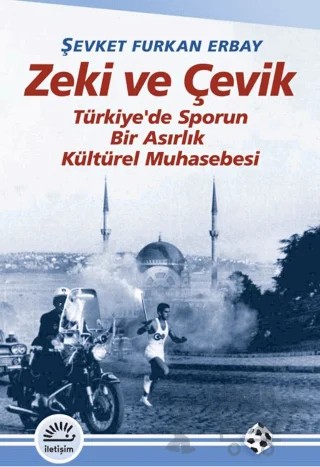 Zeki ve Çevik – Şevket Furkan Erbay – İletişim Yayınevi kitap kapağı