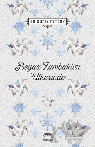 Beyaz Zambaklar Ülkesinde – Grigori Spiridonoviç Petrov, Grıgory Petrov – Yabancı Yayınları kitap kapağı