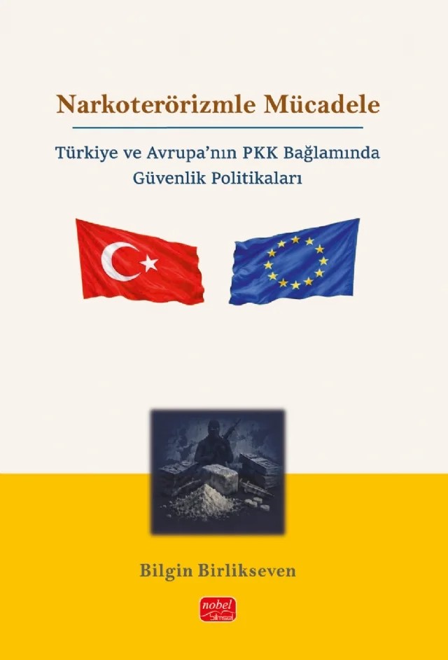 NARKOTERÖRİZMLE MÜCADELE - Türkiye ve Avrupa’nın PKK Bağlamında Güvenlik Politikaları – Bilgin Birlikseven – Nobel Bilimsel Eserler kitap kapağı