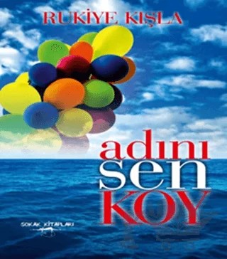 Adını Sen Koy – Rukiye Kışla – Sokak Kitapları Yayınları kitap kapağı