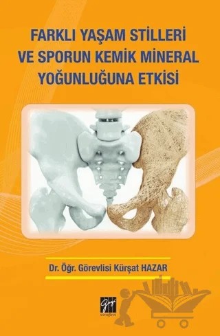 Farklı Yaşam Stilleri ve Sporun Kemik Mineral Yoğunluğuna Etkisi – Kürşat Hazar – Gazi Kitabevi kitap kapağı