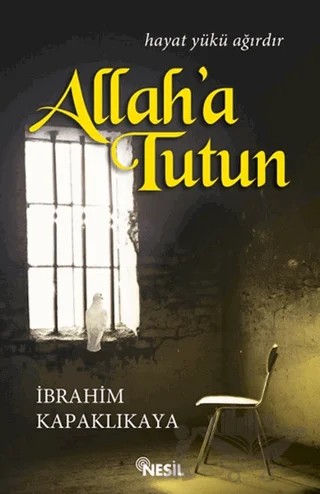 Allah'a Tutun – İbrahim Kapaklıkaya – Nesil Yayınları kitap kapağı
