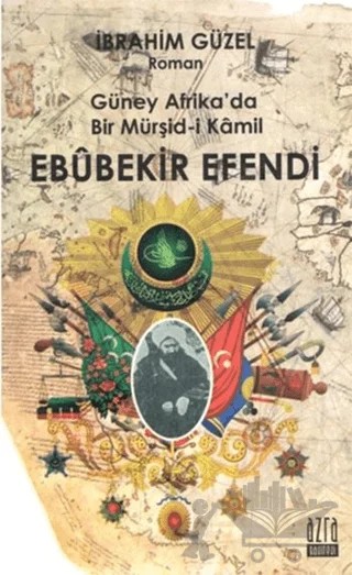 Güney Afrika’da Bir Müşid-i Kamil Ebubekir Efendi – İbrahim Güzel – Azram Yayınları kitap kapağı