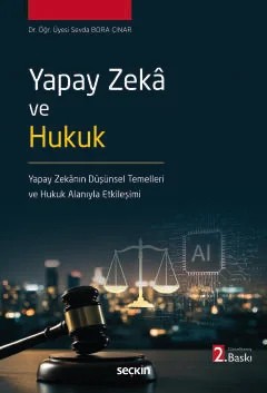Yapay Zekâ ve Hukuk Yapay Zekânın Düşünsel Temelleri ve Hukuk Alanıyla Etkileşimi – Sevda Bora Çınar – Seçkin Yayıncılık kitap kapağı