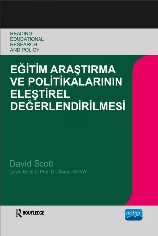 EĞİTİM ARAŞTIRMA VE POLİTİKALARININ ELEŞTİREL DEĞERLENDİRİLMESİ - Öğretme ve Öğrenmede Temel Sorunlar -  READING EDUCATIONAL RESEARCH AND POLICY -  Key Issues in Teaching And Learning – David SCOTT, Routledge – Nobel Akademik Yayıncılık kitap kapağı