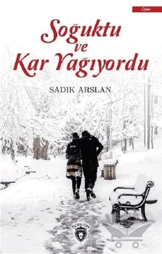 Soğuktu ve Kar Yağıyordu – Sadık Arslan – Dorlion Yayınları kitap kapağı