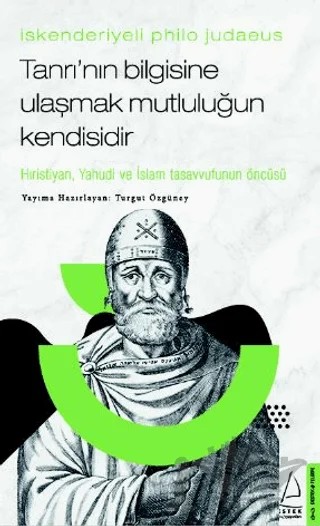 İskenderiyeli Philo Judaeus - Tanrı’nın Bilgisine Ulaşmak Mutluluğun Kendisidir – Turgut Özgüney – Destek Yayınları kitap kapağı