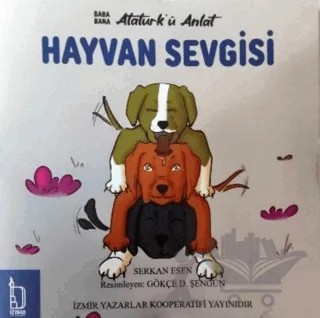 Baba Bana Atatürk’ü Anlat – Hayvan Sevgisi – Serkan Esen – İZYAKO kitap kapağı