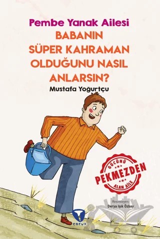 Babanın Süper Kahraman Olduğunu Nasıl Anlarsın? Pembe Yanak Ailesi – Mustafa Yoğurtçu – Turkuvaz Çocuk kitap kapağı