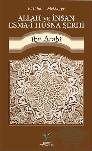 Fütühat-ı Mekkiyye - Allah ve İnsan Esma-i Hüsna Şerhi – Muhyiddin İbn Arabi – Litera Yayıncılık kitap kapağı