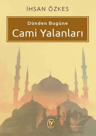 Dünden Bugüne Cami Yalanları – İhsan Özkes – Tekin Yayınevi kitap kapağı