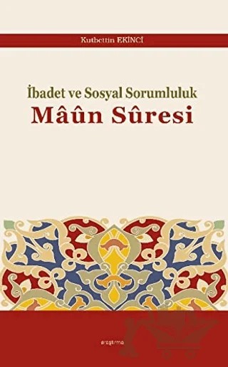 İbadet ve Sosyal Sorumluluk Maun Suresi – Kutbettin Ekinci – Araştırma Yayınları kitap kapağı