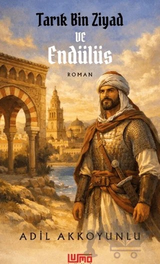 Tarık Bin Ziyad ve Endülüs – Adil Akkoyunlu – Lumo Yayın Grubu kitap kapağı