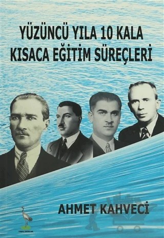 Yüzüncü Yıla 10 Kala Kısaca Eğitim Süreçleri – Ahmet Kahveci – Turna Yayınları kitap kapağı