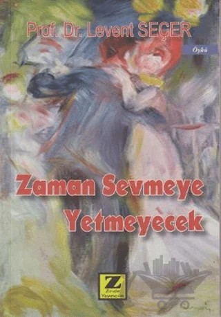 Zaman Sevmeye Yetmeyecek – Levent Seçer, Mustafa Karakuş – Zinde Yayıncılık kitap kapağı