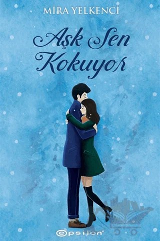Aşk Sen Kokuyor – Mira Yelkenci – Epsilon Yayınevi kitap kapağı