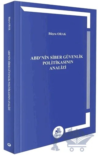 ABD’nin Siber Güvenlik Politikasının Analizi – Büşra Orak – Legem Yayınevi kitap kapağı