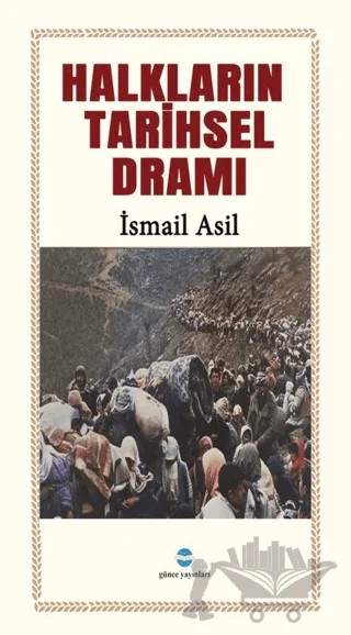 Halkların Tarihsel Dramı – İsmail Asil – Günce Uluslararası Yayıncılık kitap kapağı