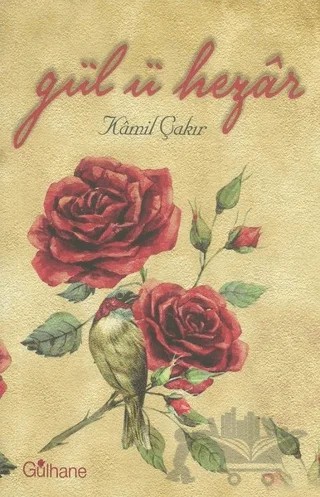 Gül-ü Hezar – Kamil Çakır – Gülhane Yayınları kitap kapağı