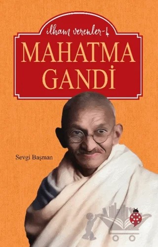 İlham Verenler-4 Mahatma Gandi – Sevgi Başman – Uğurböceği Yayınları kitap kapağı